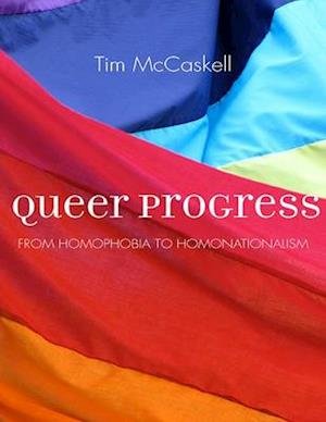 Cover for Tim McCaskell · Queer Progress: From Homophobia to Homonationalism (Pocketbok) (2016)