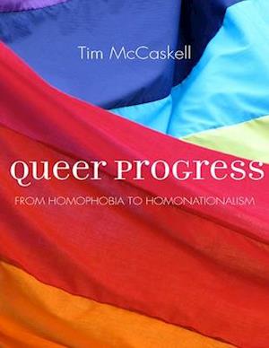 Queer Progress: From Homophobia to Homonationalism - Tim McCaskell - Books - Between the Lines - 9781771132787 - November 1, 2016