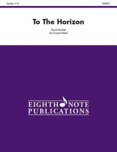 To the Horizon - David Marlatt - Livres - Eighth Note Publications - 9781771570787 - 1 mai 2014