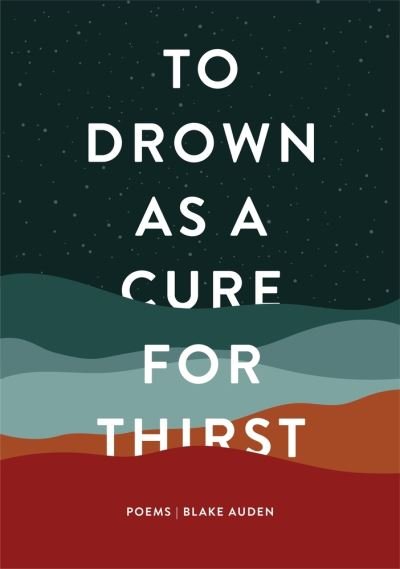 Cover for Blake Auden · To Drown as a Cure for Thirst: Poems (Pocketbok) (2022)