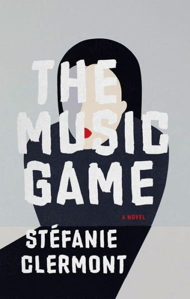 Cover for Stefanie Clermont · The Music Game - Biblioasis International Translation Series (Paperback Book) (2022)
