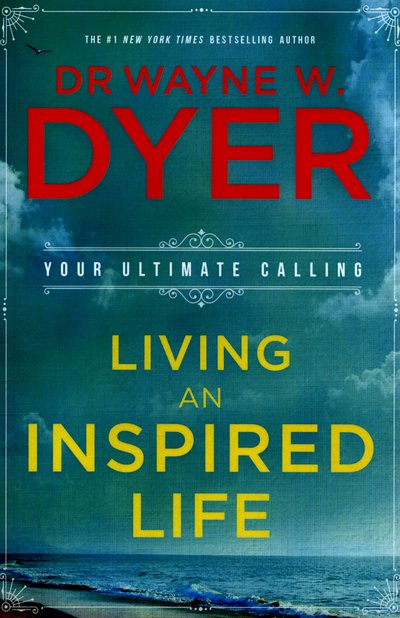 Cover for Wayne Dyer · Living an Inspired Life: Your Ultimate Calling (Paperback Book) (2016)