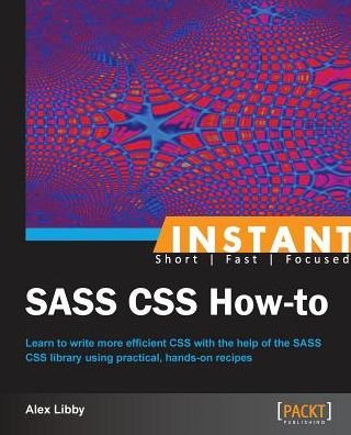 Cover for Alex Libby · Instant SASS CSS How-to (Paperback Book) (2013)