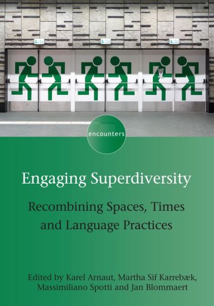 Engaging Superdiversity: Recombining Spaces, Times and Language Practices - Encounters - Karel Arnaut - Kirjat - Channel View Publications Ltd - 9781783096787 - perjantai 9. joulukuuta 2016
