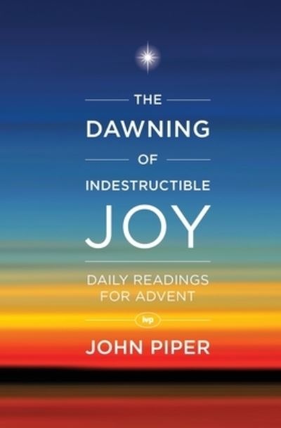 Cover for Piper, John (Author) · The Dawning of Indestructible Joy (Paperback Book) (2014)