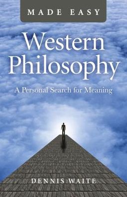 Cover for Dennis Waite · Western Philosophy Made Easy: A Personal Search for Meaning (Paperback Book) (2018)