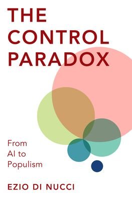 Cover for Ezio Di Nucci · The Control Paradox: From AI to Populism (Innbunden bok) (2020)