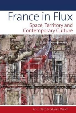 Cover for Ari J Blatt · France in Flux: Space, Territory and Contemporary Culture - Contemporary French and Francophone Cultures (Innbunden bok) (2019)