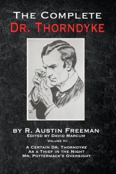 Cover for R Austin Freeman · The Complete Dr. Thorndyke - Volume VI: A Certain Dr. Thorndyke, As a Thief in the Night and Mr. Pottermack's Oversight (Paperback Bog) (2021)