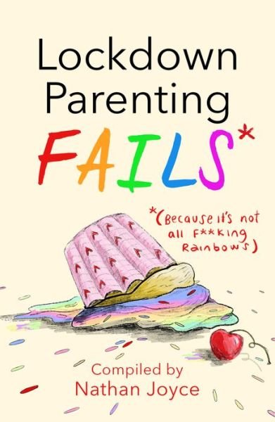 Cover for Nathan Joyce · Lockdown Parenting Fails: (Because it's not all f*cking rainbows!) (Gebundenes Buch) (2020)