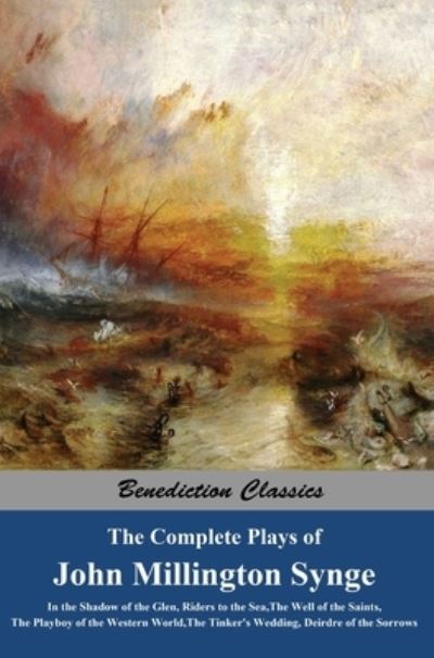 Complete Plays of John Millington Synge - John Millington Synge - Books - Benediction Classics - 9781789432787 - June 26, 2015