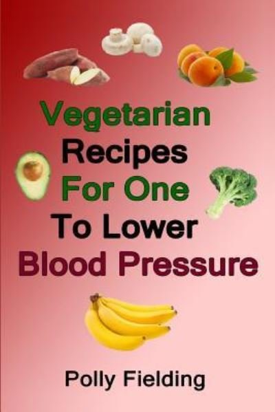 Cover for Polly Fielding · Vegetarian Recipes For One To Lower Blood Pressure (Taschenbuch) (2018)