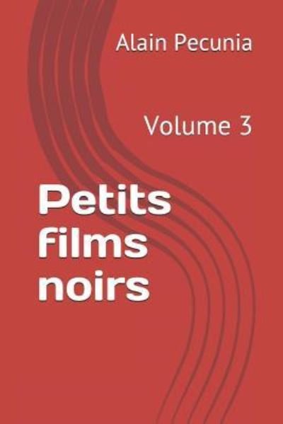 Petits films noirs - Alain Pecunia - Boeken - Independently published - 9781793983787 - 12 januari 2019