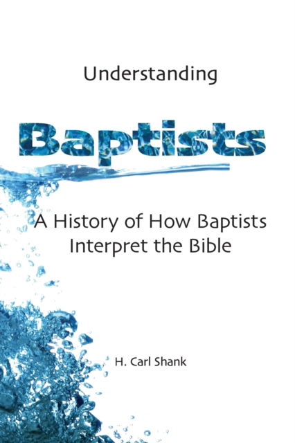 Cover for Carl Shank · Understanding Baptists: A History of How Baptists Interpret the Bible (Paperback Book) (2019)