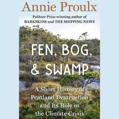 Cover for Annie Proulx · Fen, Bog and Swamp (CD) (2022)