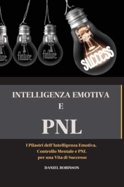 Cover for Daniel Robinson · Intellegenza Emotiva e Programmazione Neuro-Linguistica - Emotional Intelligence and Programming Neuro-Linguistic (Pocketbok) (2021)