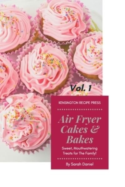 Cover for Sarah Daniel · Air Fryer Cakes And Bakes Vol. 1 (Paperback Book) (2021)