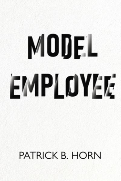 Cover for Patrick B. Horn · Model Employee (Paperback Book) (2024)