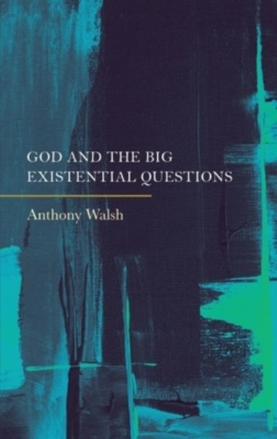 Cover for Anthony Walsh · God and the Big Existential Questions (Book) (2023)