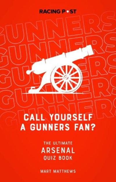 Cover for Mart Matthews · Call Yourself a Gunners Fan?: The Arsenal Quiz Book (Paperback Bog) (2021)