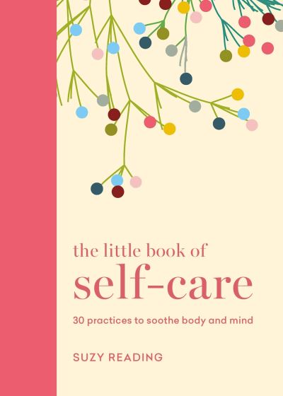 Suzy Reading · The Little Book of Self-care: 30 practices to soothe the body, mind and soul (Hardcover Book) (2024)