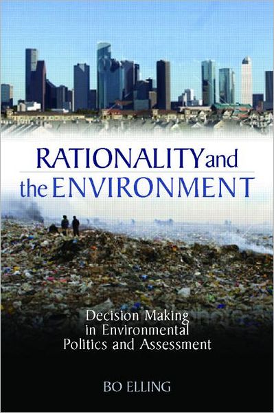 Cover for Bo Elling · Rationality and the Environment: Decision-making in Environmental Politics and Assessment (Paperback Book) (2010)