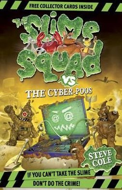 Cover for Steve Cole · Slime Squad Vs The Cyber-Poos: Book 3 - Slime Squad (Paperback Book) (2010)