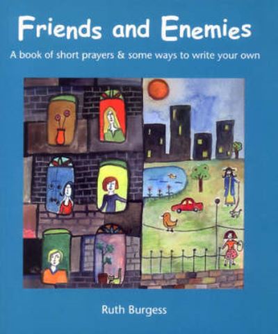 Cover for Ruth Burgess · Friends and Enemies: A Book of Short Prayers and Some Ways to Write Your Own (Paperback Book) (2004)