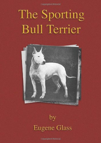 Cover for Eugene Glass · The Sporting Bull Terrier (Vintage Dog Books Breed Classic - American Pit Bull Terrier) (Taschenbuch) (2005)