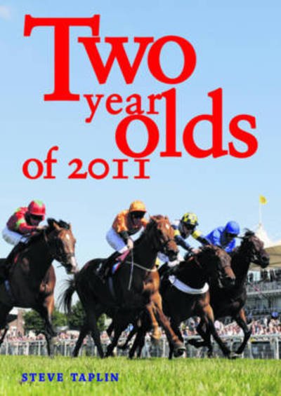 Two Year Olds of 2011 - Steve Taplin - Books - Raceform Ltd - 9781906820787 - May 6, 2011