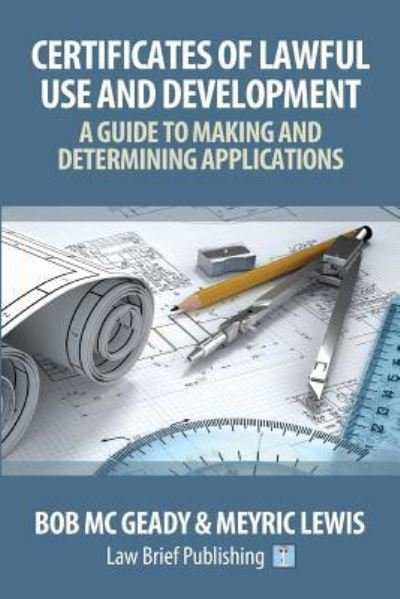 Cover for Bob McGeady · Certificates of Lawful Use and Development: A Guide to Making and Determining Applications (Paperback Book) (2018)