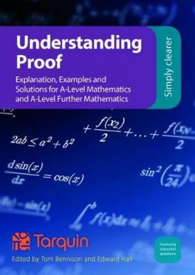 Understanding Proof: Explanation, Examples and Solutions for A-Level Mathematics and A-Level Further Mathematics -  - Livres - Tarquin Publications - 9781911093787 - 31 mars 2018