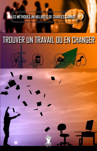 La methode infaillible pour trouver un travail ou en changer - Charles Sannat - Książki - Le Retour aux Sources - 9781913057787 - 27 maja 2020