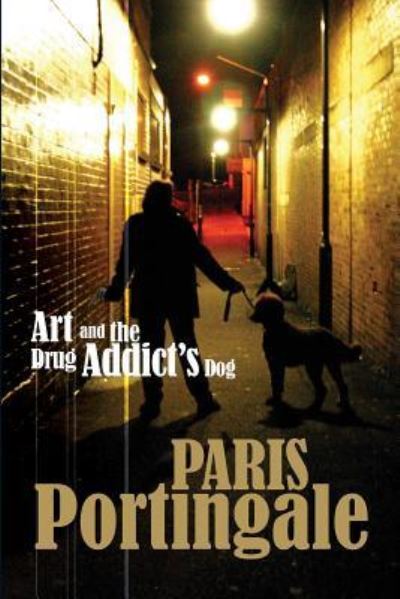 Cover for Paris Portingale · Art and the Drug Addict's Dog (Paperback Book) (2018)