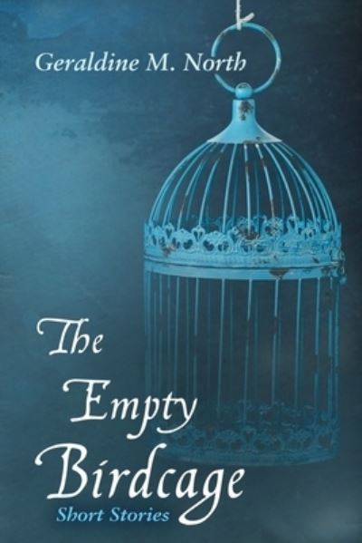 Cover for Geraldine M North · The Empty Bird Cage (Paperback Book) (2019)