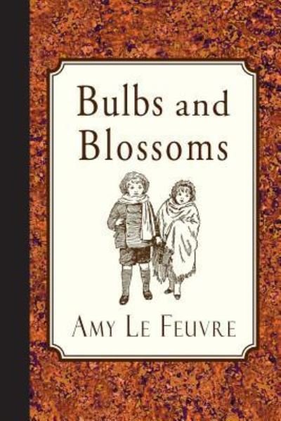 Cover for Amy Le Feuvre · Bulbs and Blossoms (Paperback Bog) (2013)