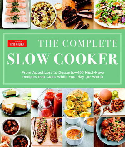 Cover for America's Test Kitchen · The Complete Slow Cooker: From Appetizers to Desserts - 400 Must-Have Recipes That Cook While You Play (Paperback Book) (2017)