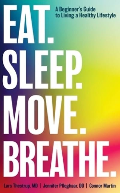 Cover for Thestrup Lars Thestrup · EAT. SLEEP. MOVE. BREATHE: The Beginner's Guide to Living A Healthy Lifestyle (Paperback Bog) (2020)