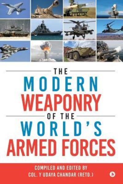 The Modern Weaponry of the World's Armed Forces - Col y Udaya Chandar (Retd ) - Books - Notion Press, Inc. - 9781946983787 - April 21, 2017