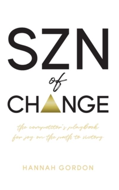 Cover for Hannah Gordon · SZN of CHANGE: The Competitor's Playbook for Joy on the Path to Victory (Hardcover Book) (2020)