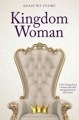 Cover for Adasuwa Iyamu · Kingdom Woman: A Life Changed and a Purpose Revealed through Intimacy with Christ (Paperback Bog) (2021)
