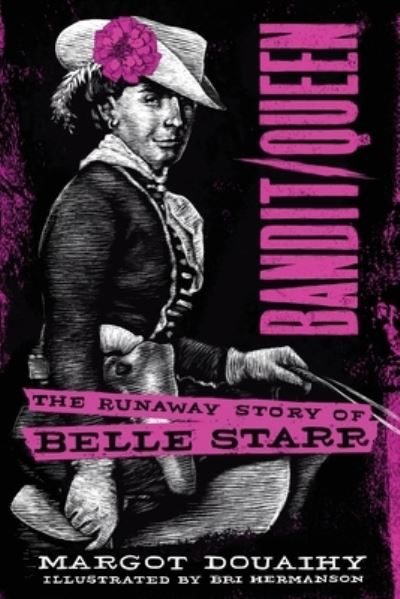 Cover for Margot Douaihy · Bandit / Queen: The Runaway Story of Belle Starr (Paperback Book) (2018)