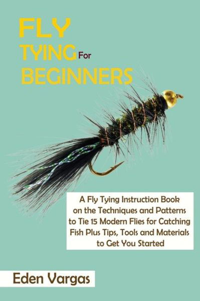 Cover for Eden Vargas · Fly Tying for Beginners (Paperback Book) (2021)