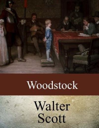 Woodstock - Sir Walter Scott - Bücher - Createspace Independent Publishing Platf - 9781974124787 - 7. August 2017