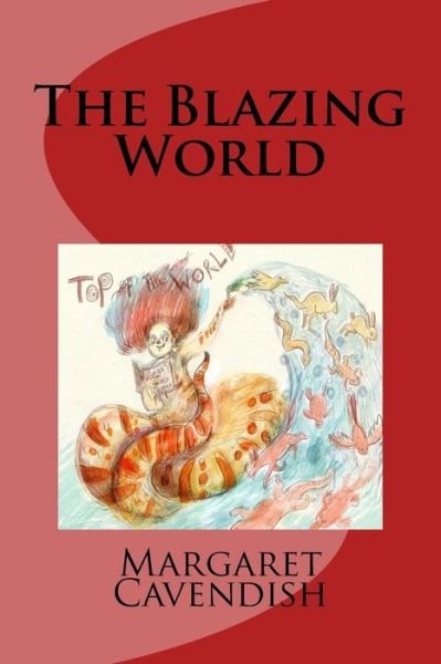 The Blazing World - Margaret Cavendish - Livros - Createspace Independent Publishing Platf - 9781978184787 - 21 de outubro de 2017