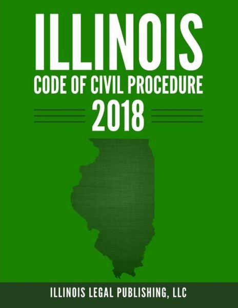 Cover for LLC Illinois Legal Publishing · Illinois Code of Civil Procedure 2018 (Paperback Book) (2018)