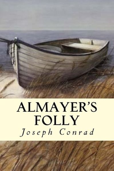 Almayer's Folly - Joseph Conrad - Libros - Createspace Independent Publishing Platf - 9781986132787 - 2 de marzo de 2018