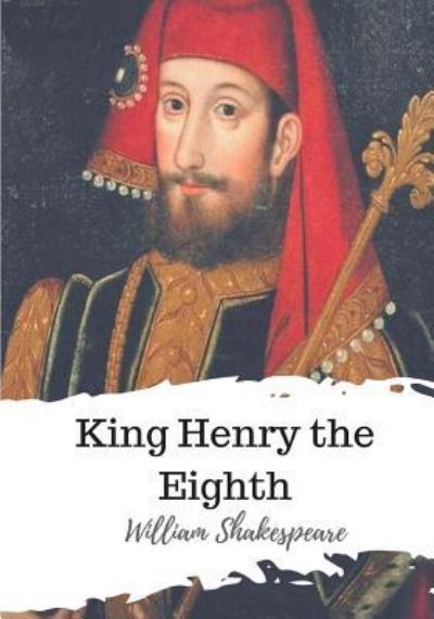 King Henry the Eighth - William Shakespeare - Books - Createspace Independent Publishing Platf - 9781986509787 - March 21, 2018