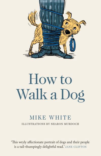 How to Walk a Dog - Mike White - Books - Allen & Unwin - 9781988547787 - November 13, 2020