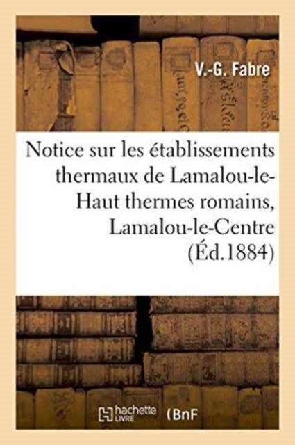 Cover for Fabre · Notice Sur Les Etablissements Thermaux de Lamalou-Le-Haut Thermes Romains, Lamalou-Le-Centre (Paperback Book) (2016)